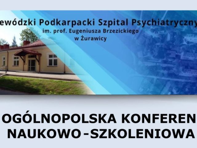 II Ogólnopolska Konferencja Naukowo-Szkoleniowa  „Psychiatria i terapia uzależnień w świetle współczesnych wyzwań”